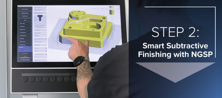 An Integrated Hybrid Workflow - Step 2 - Smart Subtractive Finishing with NGSP